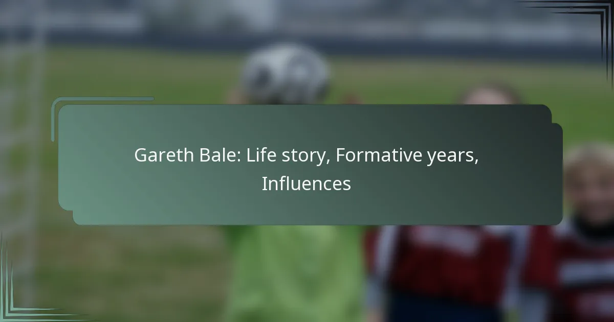 Gareth Bale: Life story, Formative years, Influences
