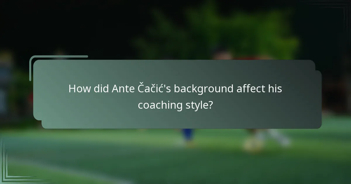 How did Ante Čačić's background affect his coaching style?