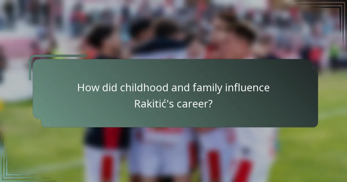 How did childhood and family influence Rakitić's career?