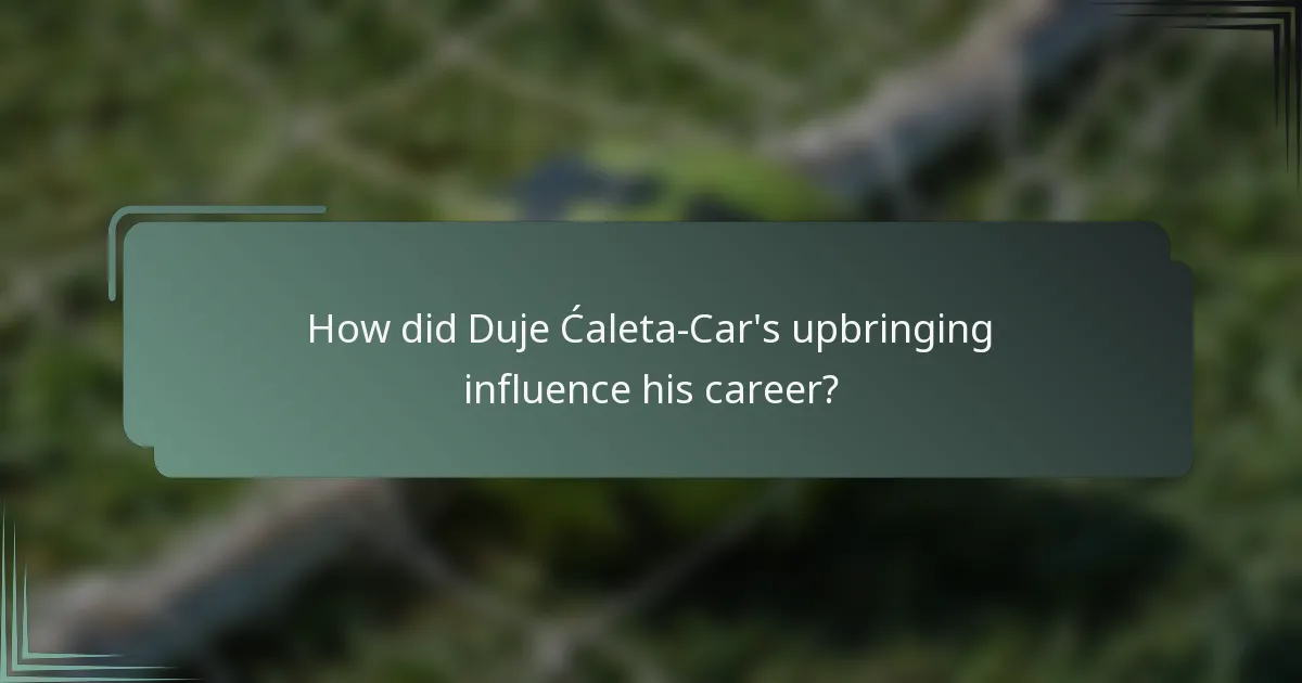 How did Duje Ćaleta-Car's upbringing influence his career?