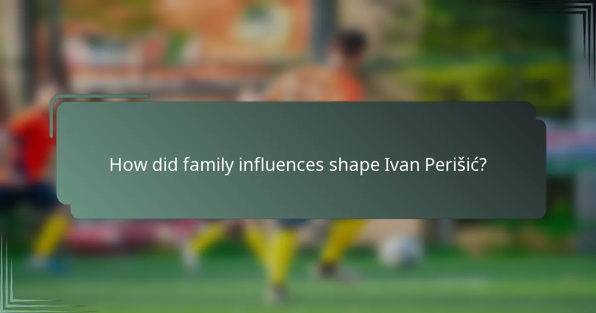 How did family influences shape Ivan Perišić?