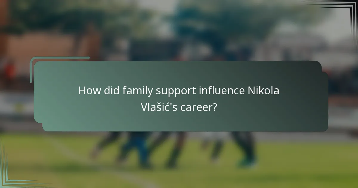 How did family support influence Nikola Vlašić's career?
