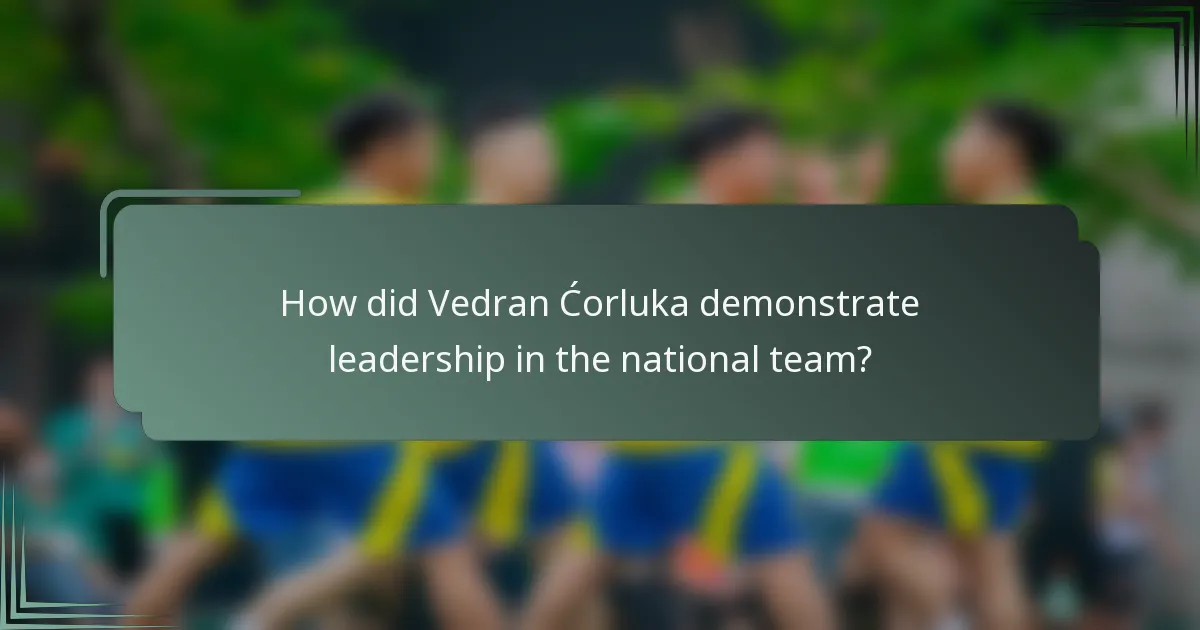 How did Vedran Ćorluka demonstrate leadership in the national team?