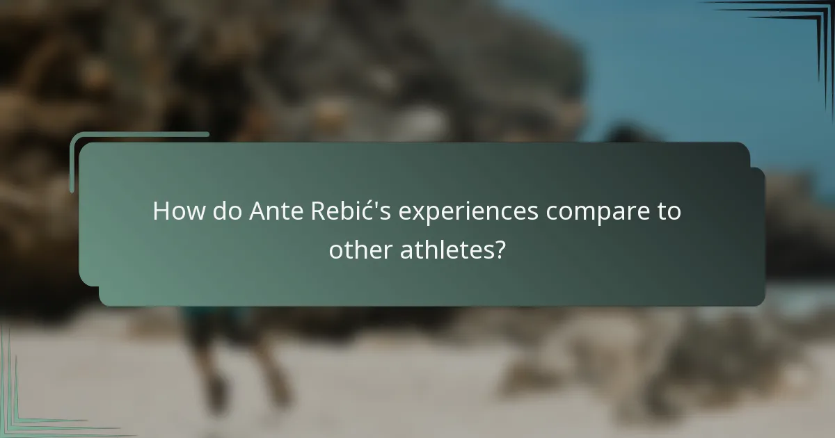 How do Ante Rebić's experiences compare to other athletes?