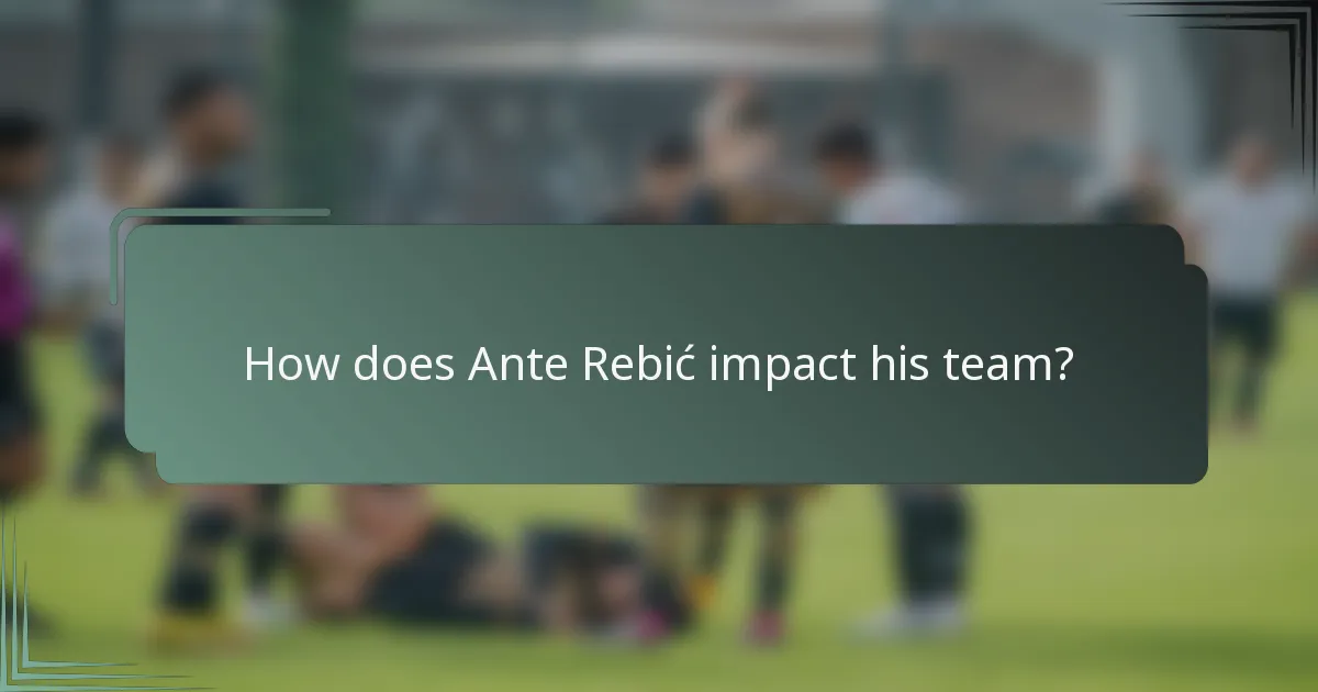 How does Ante Rebić impact his team?