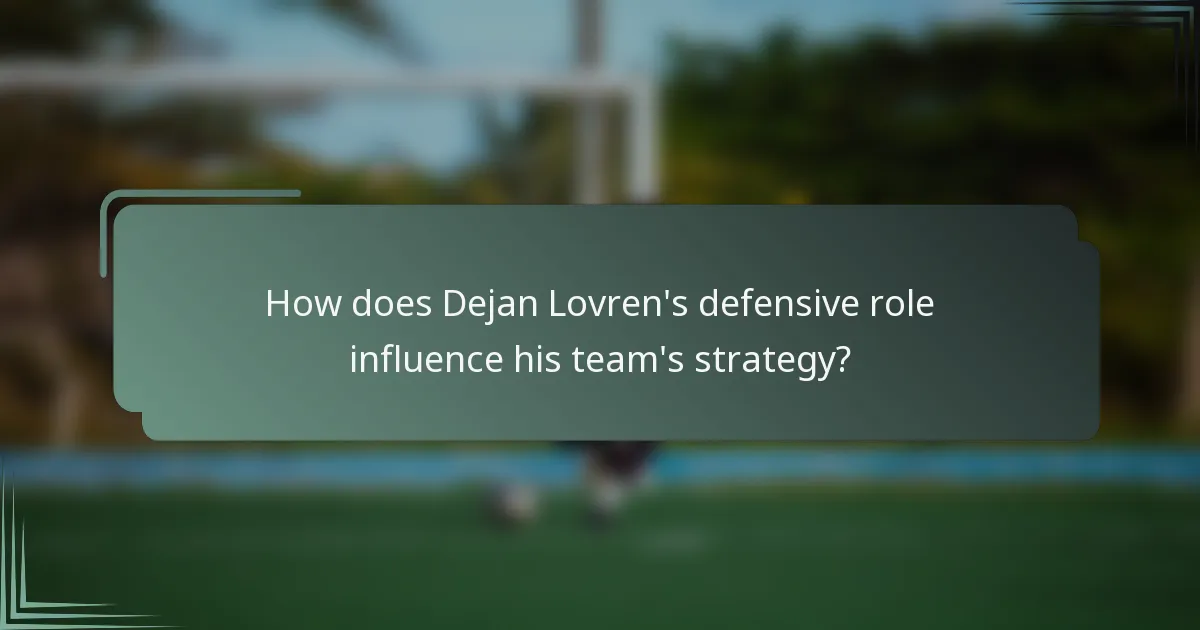 How does Dejan Lovren's defensive role influence his team's strategy?