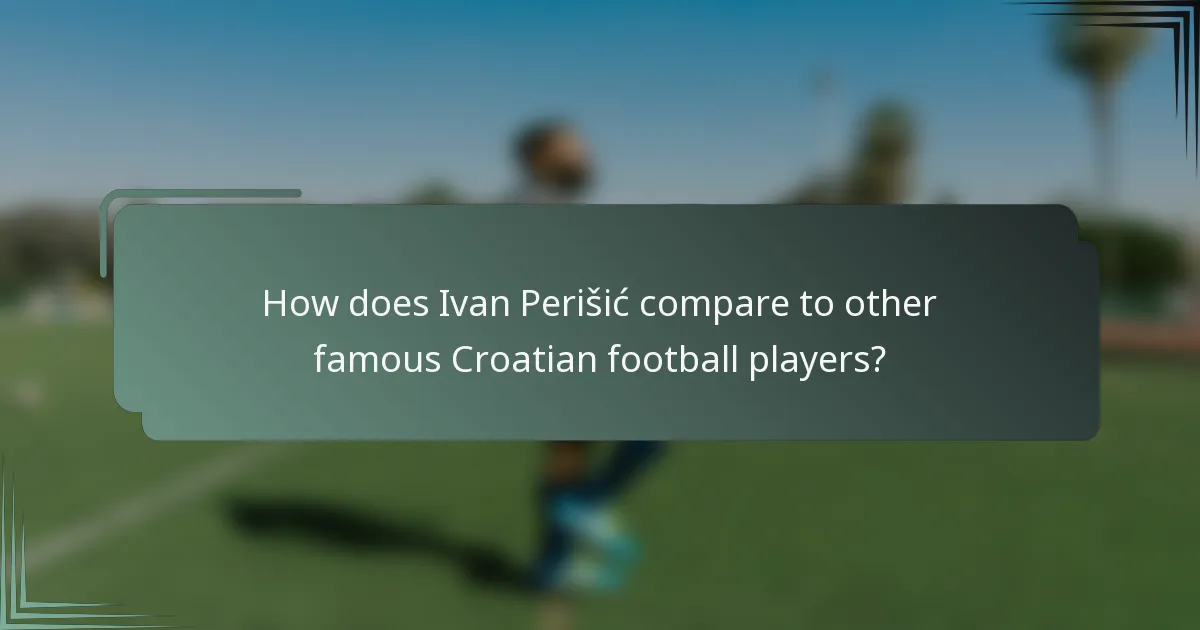 How does Ivan Perišić compare to other famous Croatian football players?