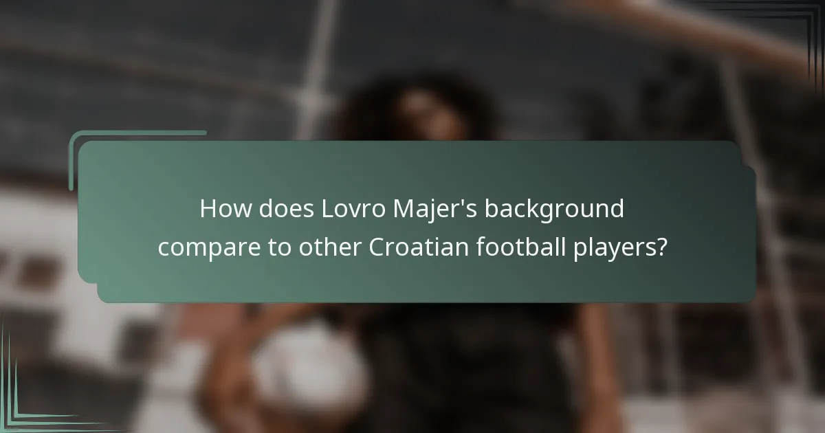 How does Lovro Majer's background compare to other Croatian football players?