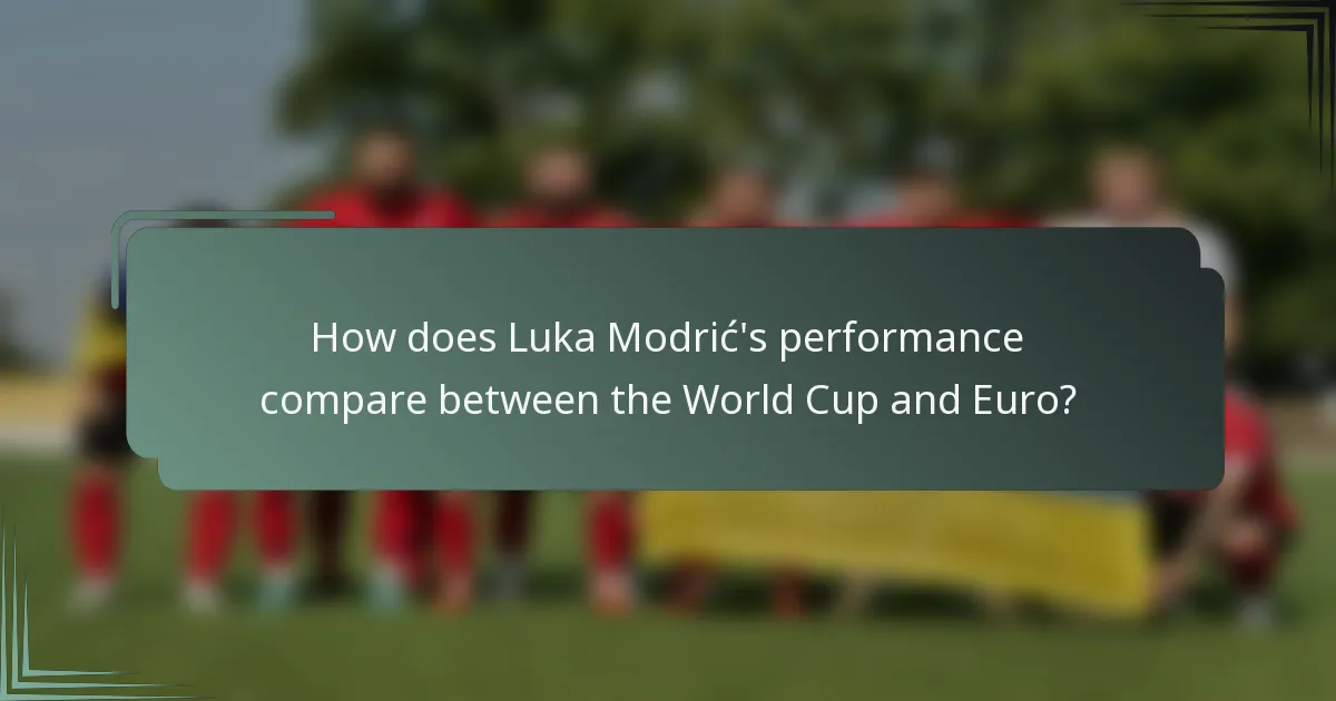 How does Luka Modrić's performance compare between the World Cup and Euro?