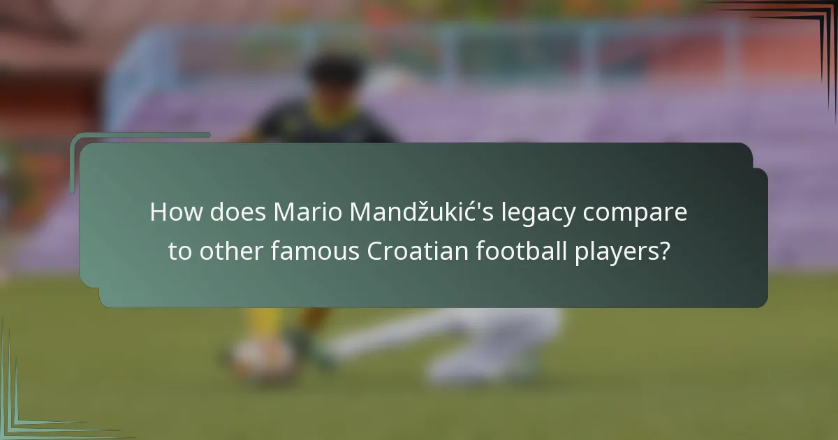 How does Mario Mandžukić's legacy compare to other famous Croatian football players?