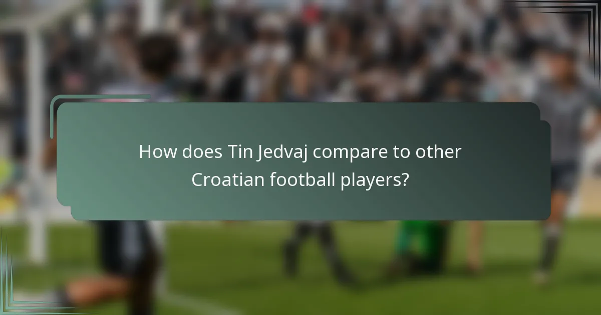 How does Tin Jedvaj compare to other Croatian football players?