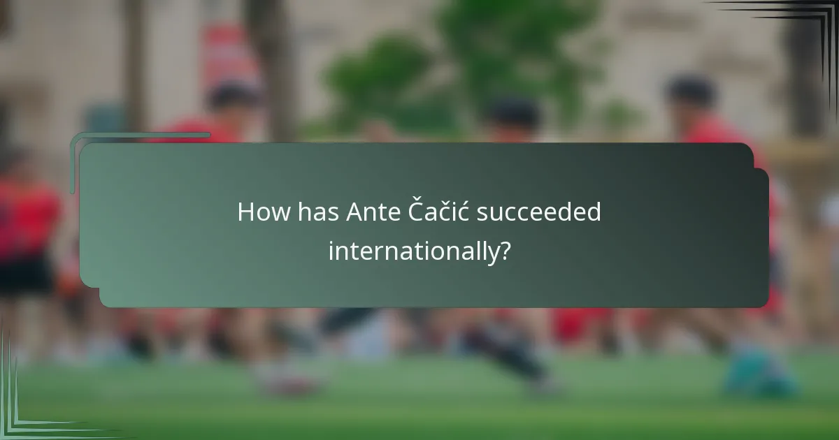 How has Ante Čačić succeeded internationally?