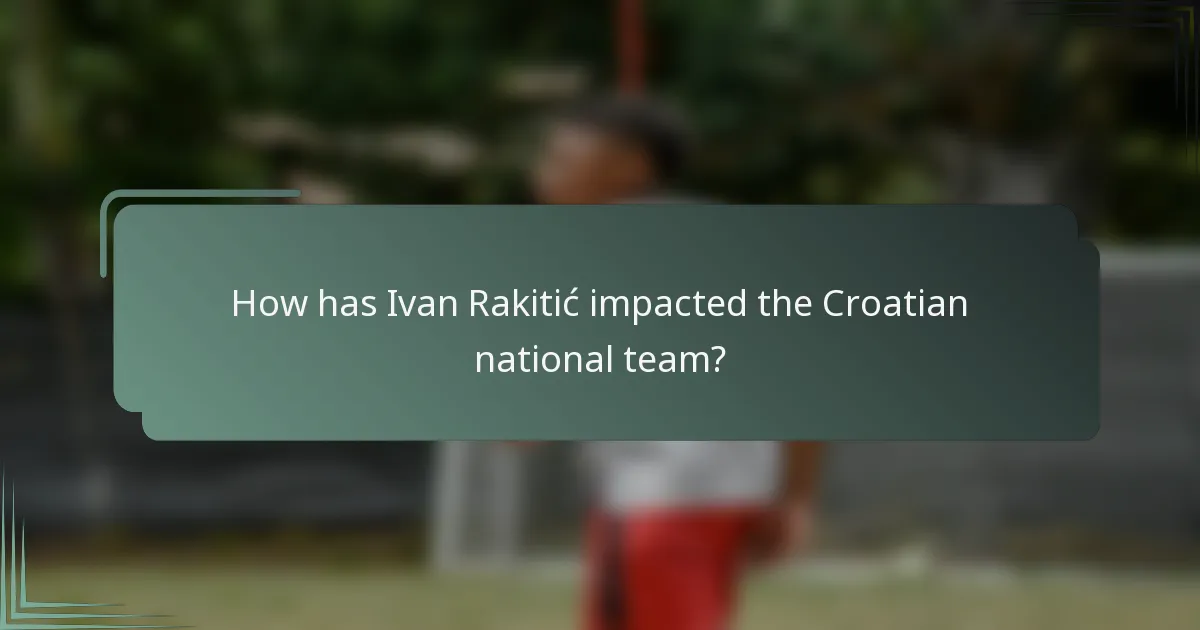 How has Ivan Rakitić impacted the Croatian national team?