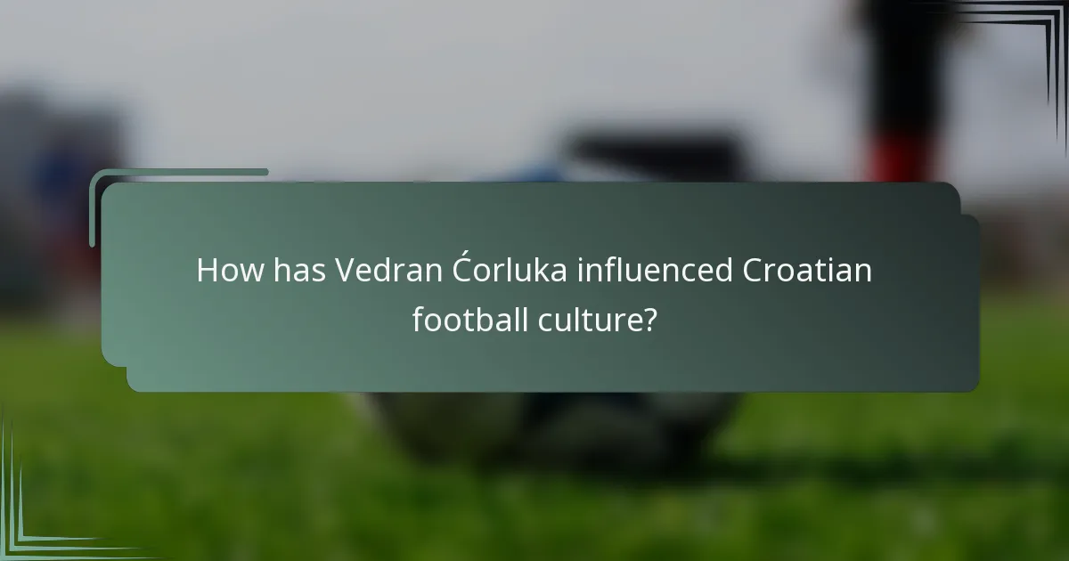 How has Vedran Ćorluka influenced Croatian football culture?