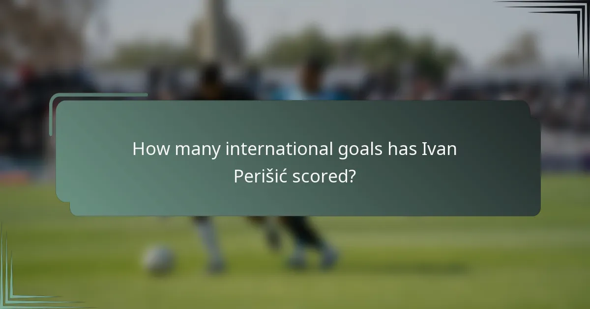 How many international goals has Ivan Perišić scored?