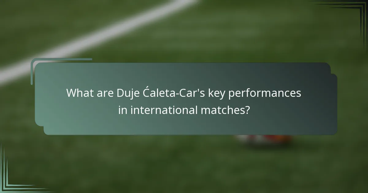 What are Duje Ćaleta-Car's key performances in international matches?