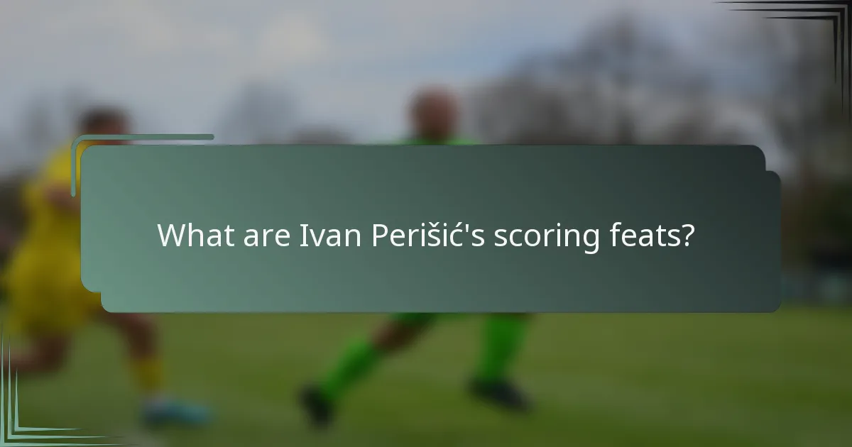 What are Ivan Perišić's scoring feats?