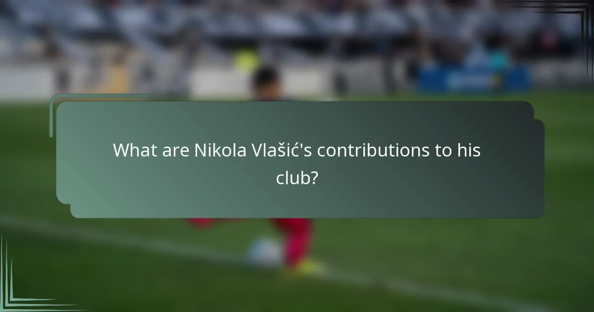 What are Nikola Vlašić's contributions to his club?