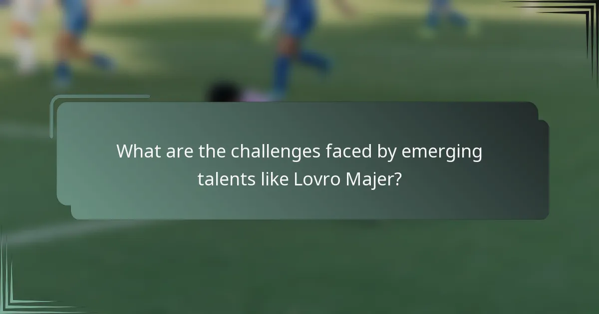 What are the challenges faced by emerging talents like Lovro Majer?