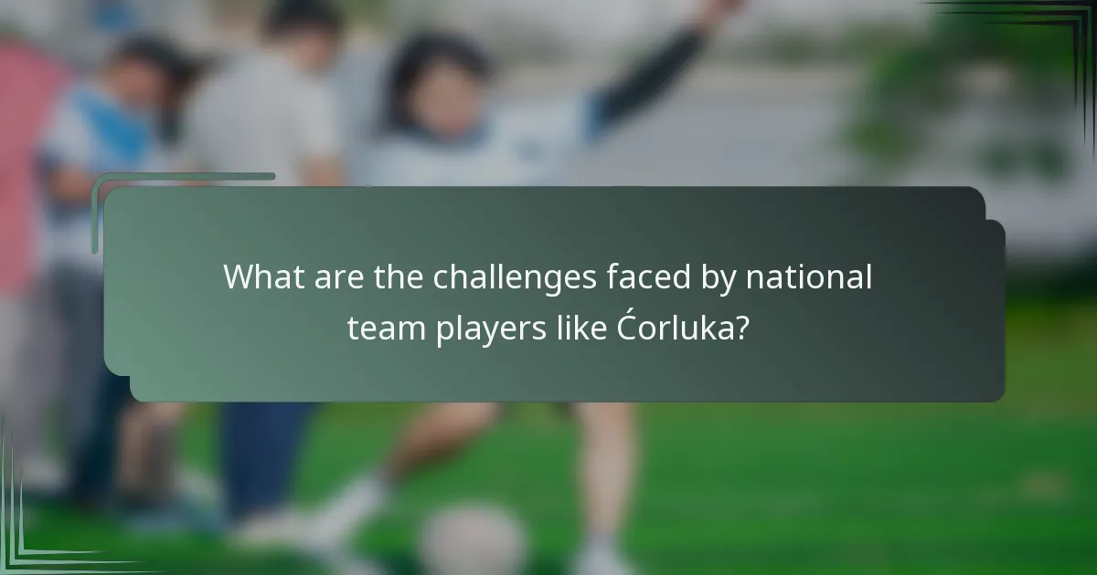 What are the challenges faced by national team players like Ćorluka?