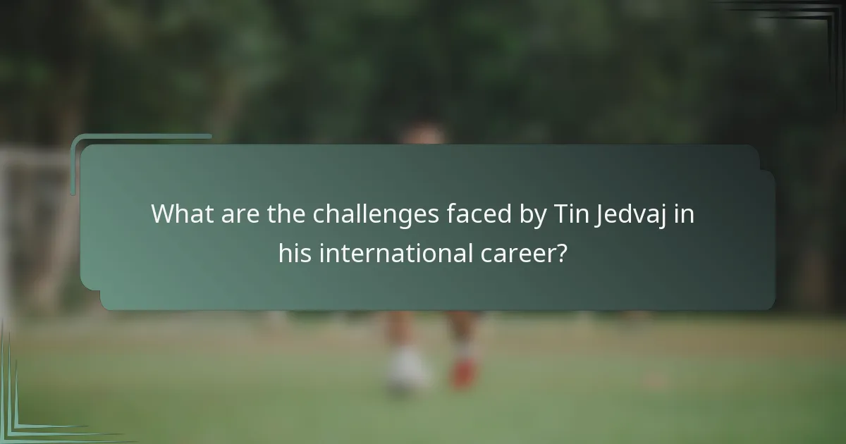 What are the challenges faced by Tin Jedvaj in his international career?