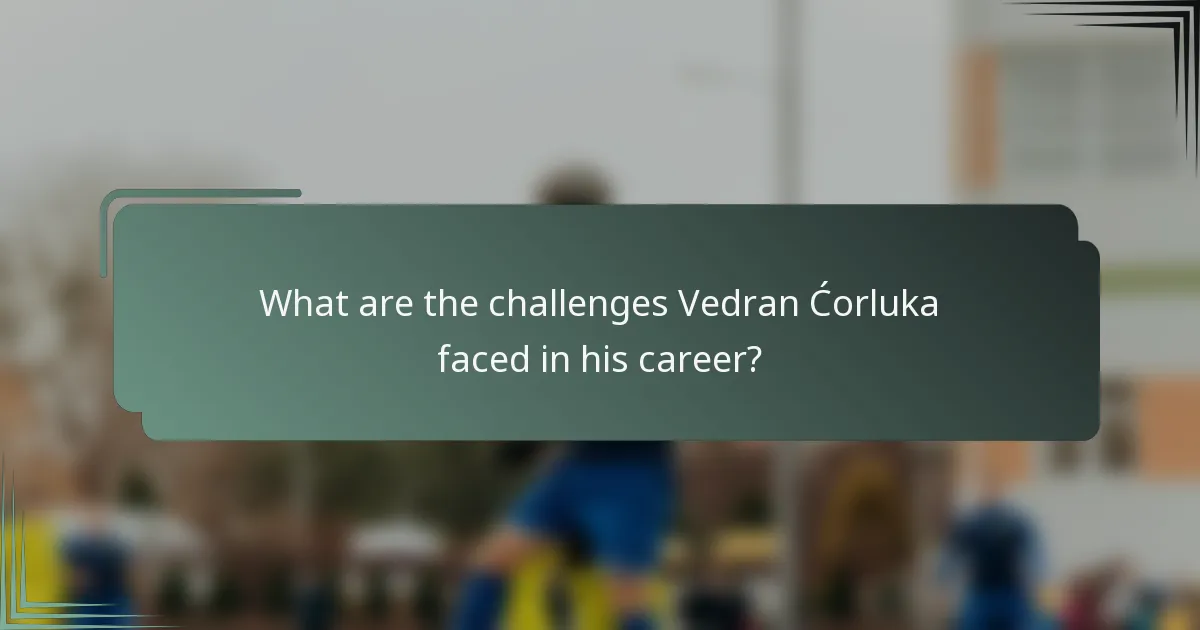 What are the challenges Vedran Ćorluka faced in his career?