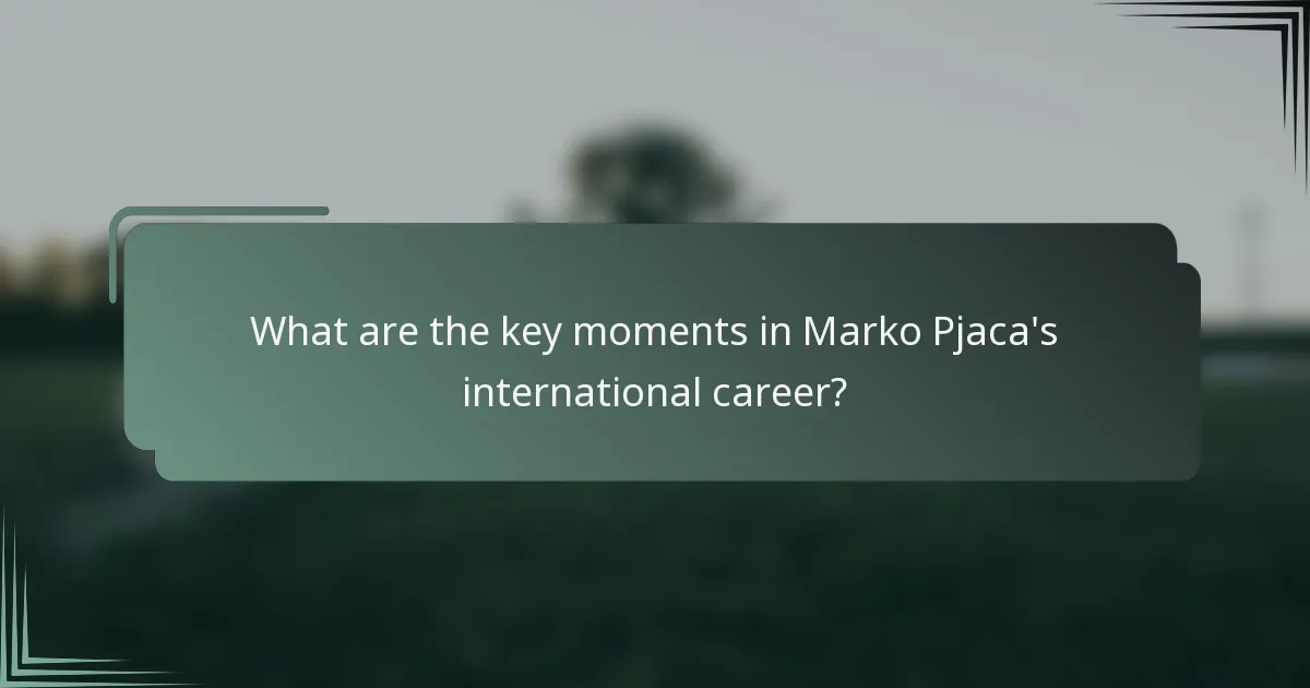 What are the key moments in Marko Pjaca's international career?