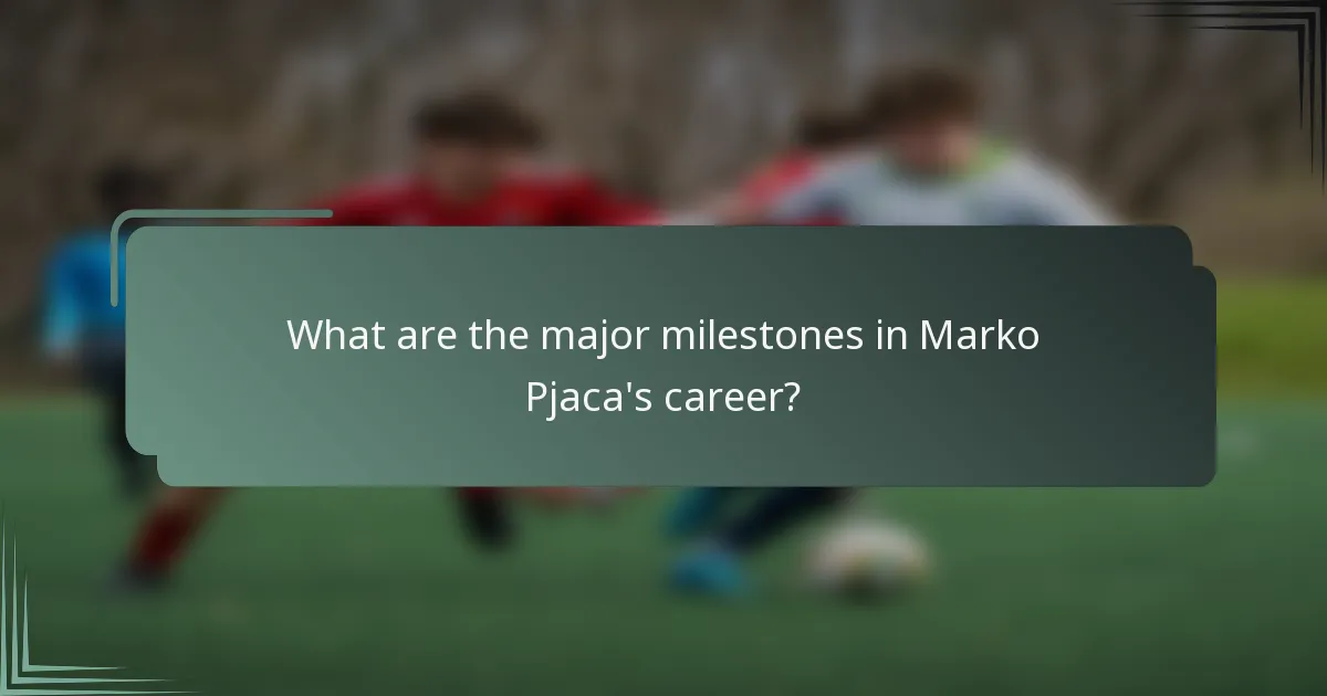What are the major milestones in Marko Pjaca's career?