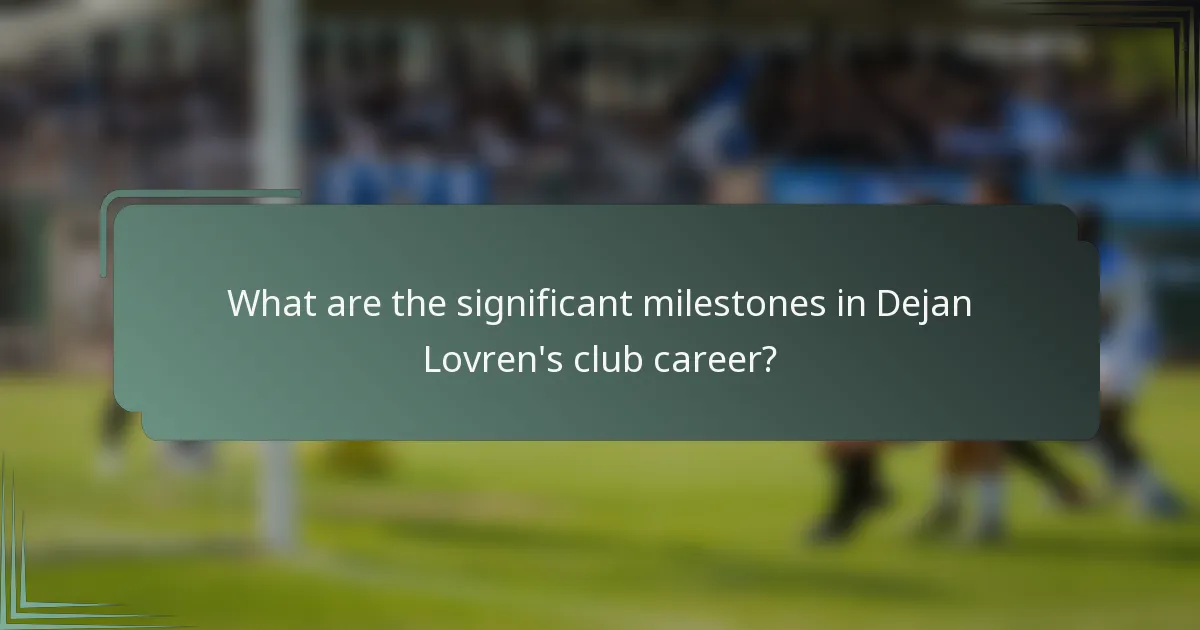What are the significant milestones in Dejan Lovren's club career?
