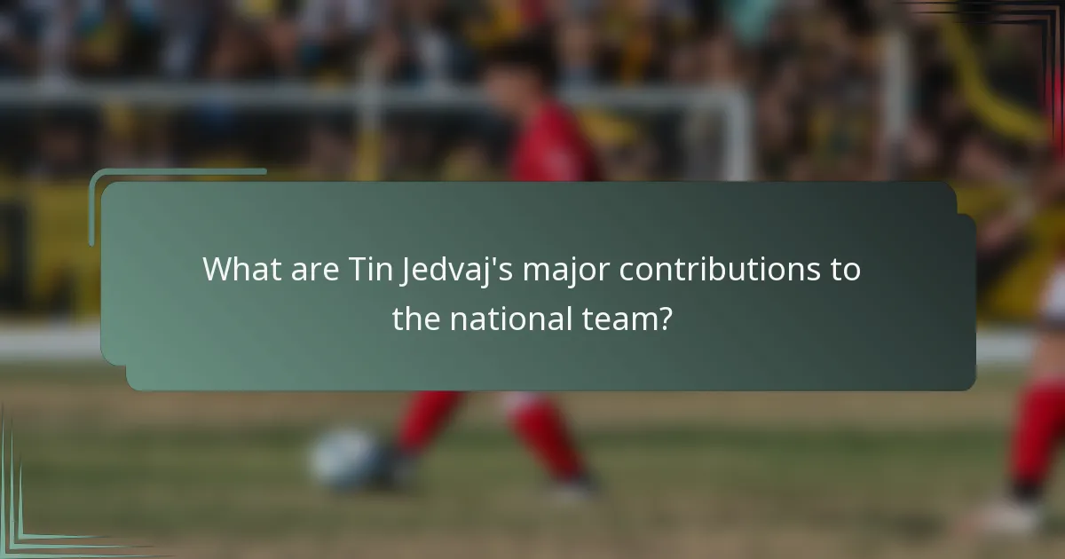 What are Tin Jedvaj's major contributions to the national team?
