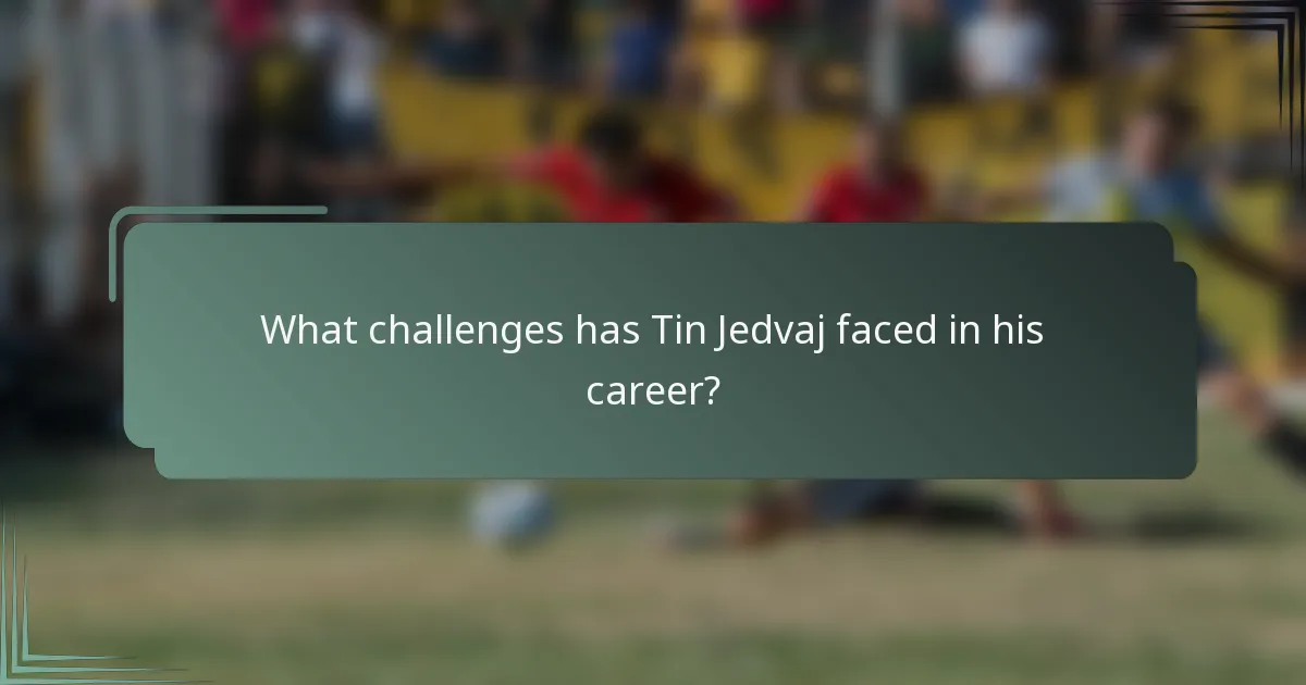 What challenges has Tin Jedvaj faced in his career?
