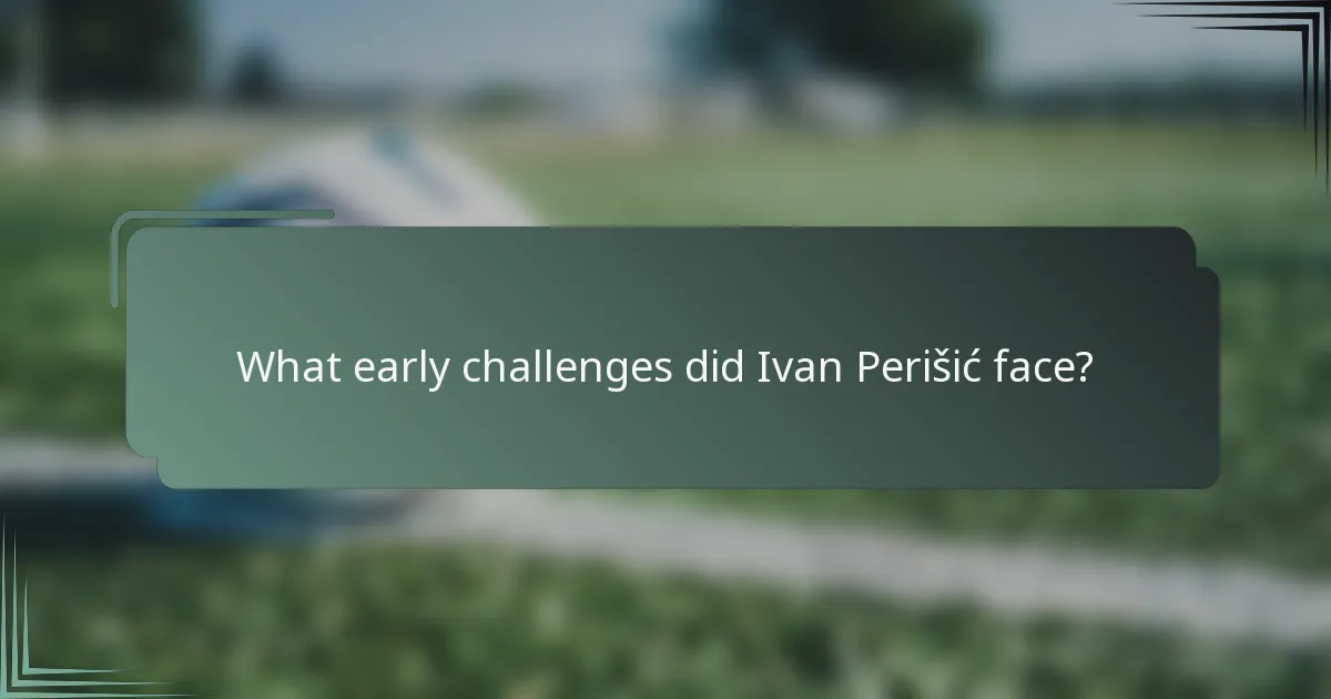 What early challenges did Ivan Perišić face?