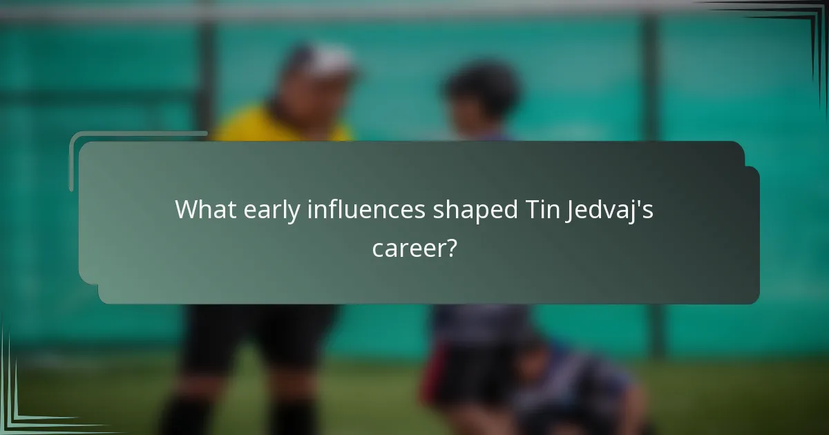 What early influences shaped Tin Jedvaj's career?
