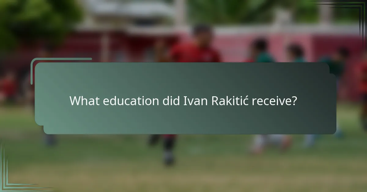 What education did Ivan Rakitić receive?