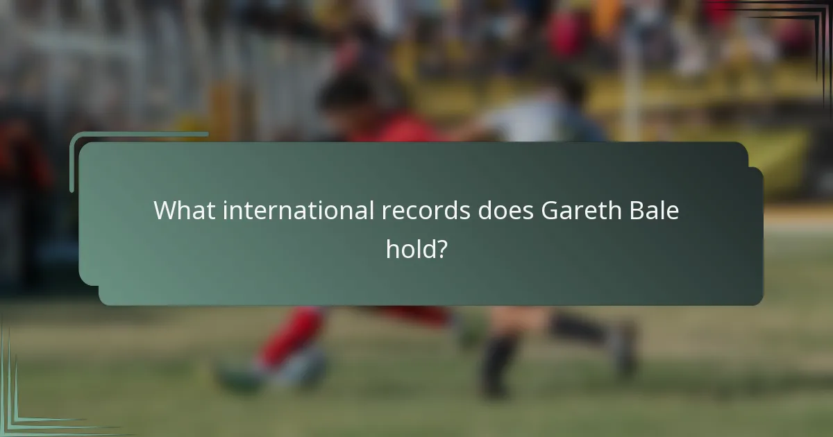 What international records does Gareth Bale hold?