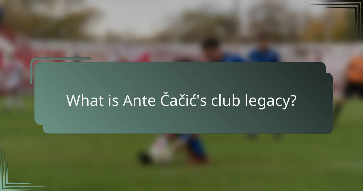 What is Ante Čačić's club legacy?