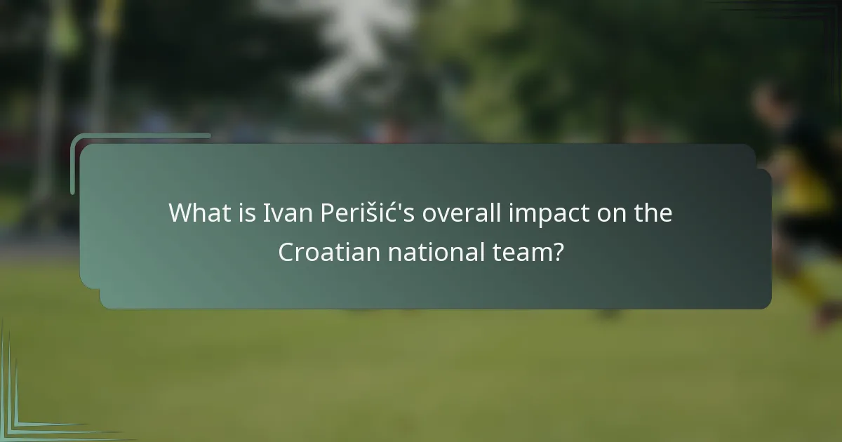 What is Ivan Perišić's overall impact on the Croatian national team?