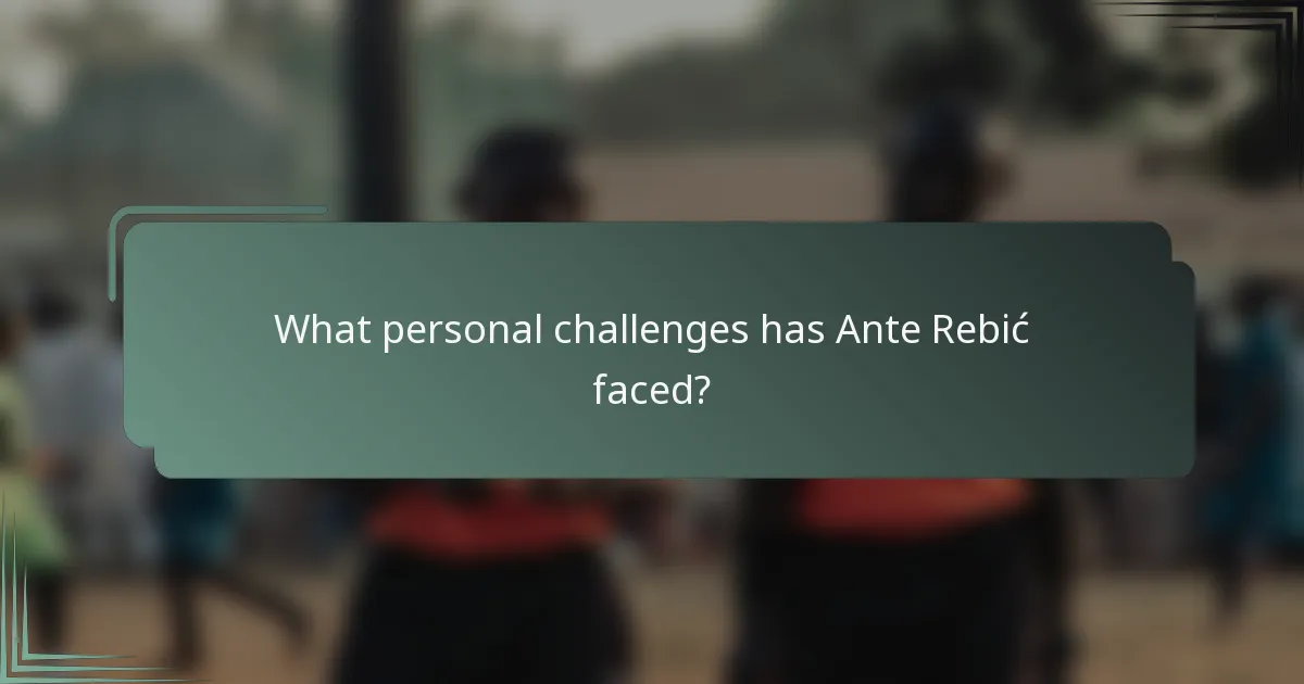 What personal challenges has Ante Rebić faced?