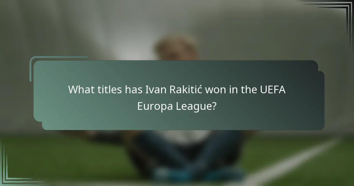 What titles has Ivan Rakitić won in the UEFA Europa League?