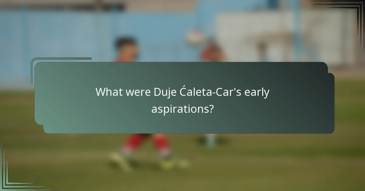 What were Duje Ćaleta-Car's early aspirations?