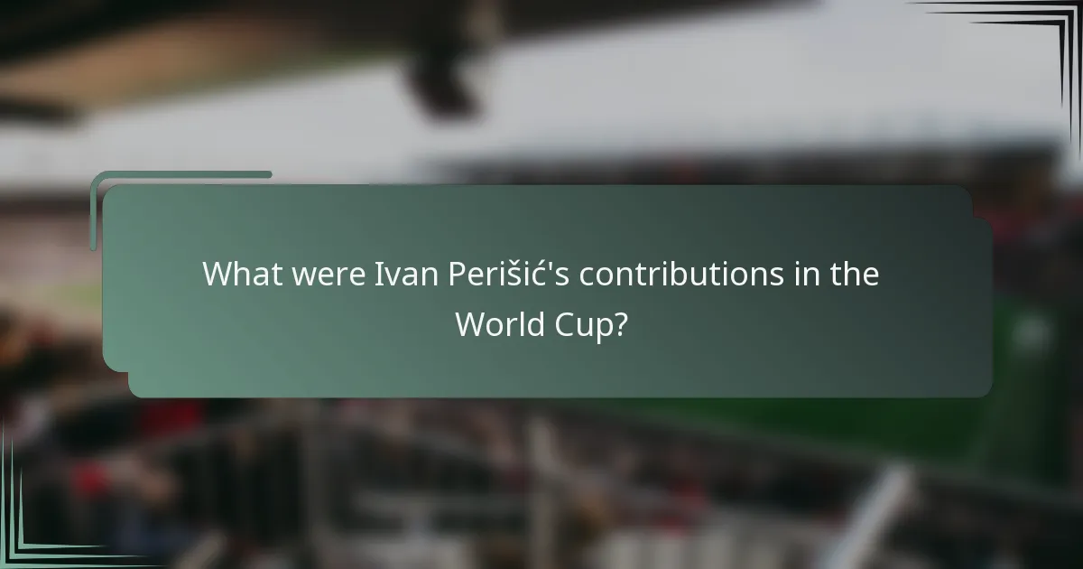 What were Ivan Perišić's contributions in the World Cup?