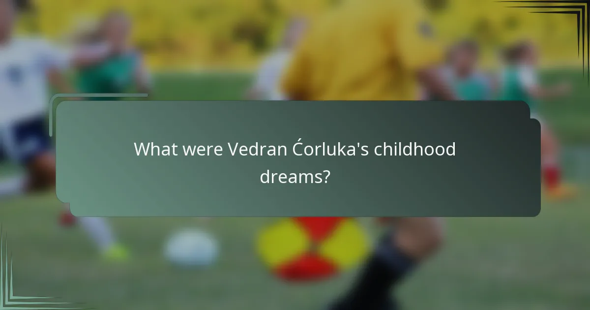 What were Vedran Ćorluka's childhood dreams?