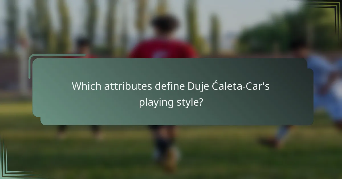 Which attributes define Duje Ćaleta-Car's playing style?