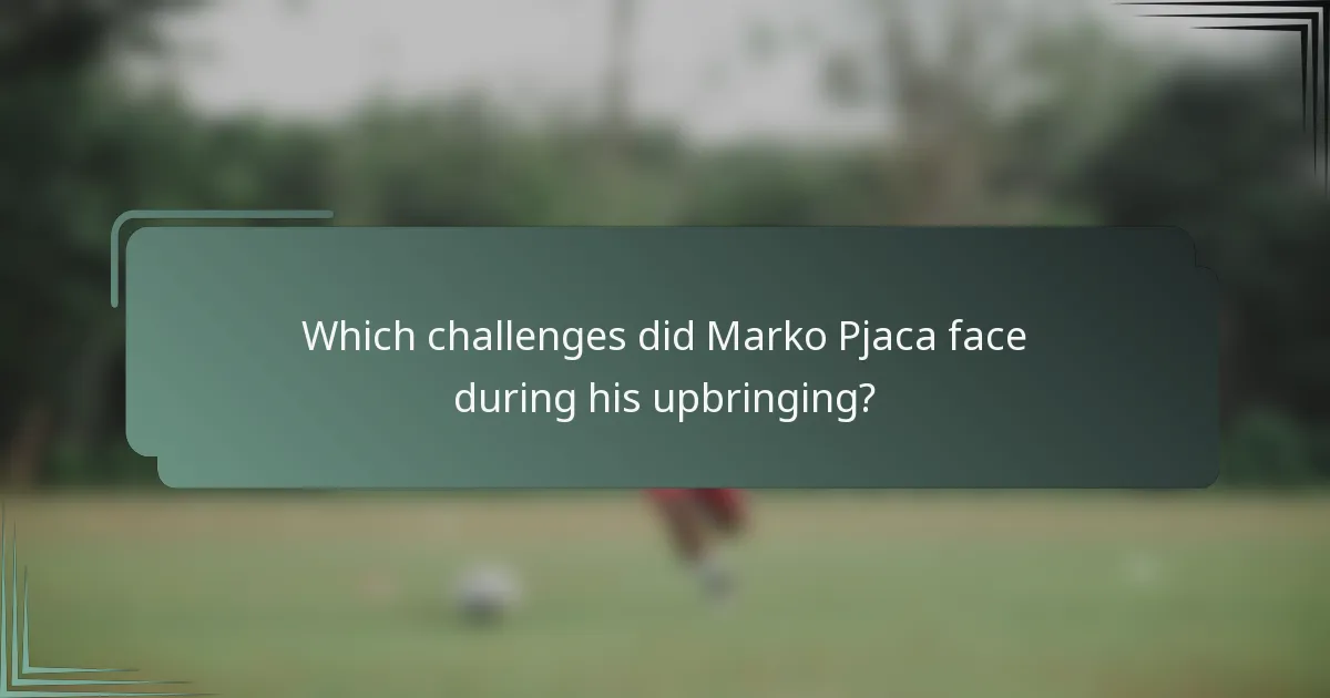 Which challenges did Marko Pjaca face during his upbringing?
