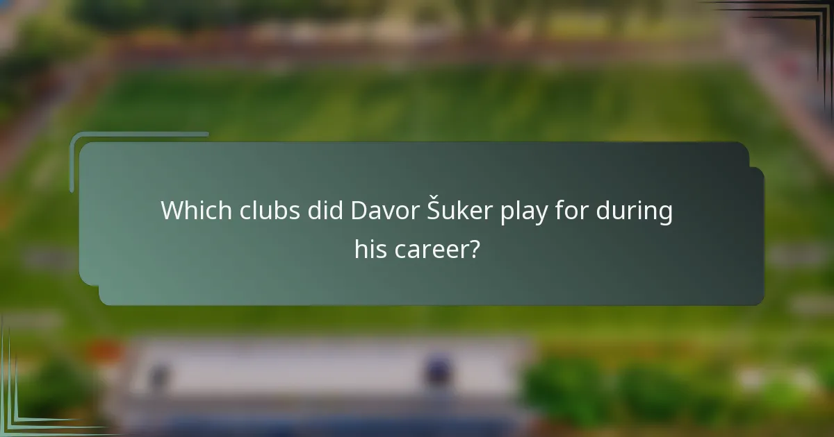 Which clubs did Davor Šuker play for during his career?
