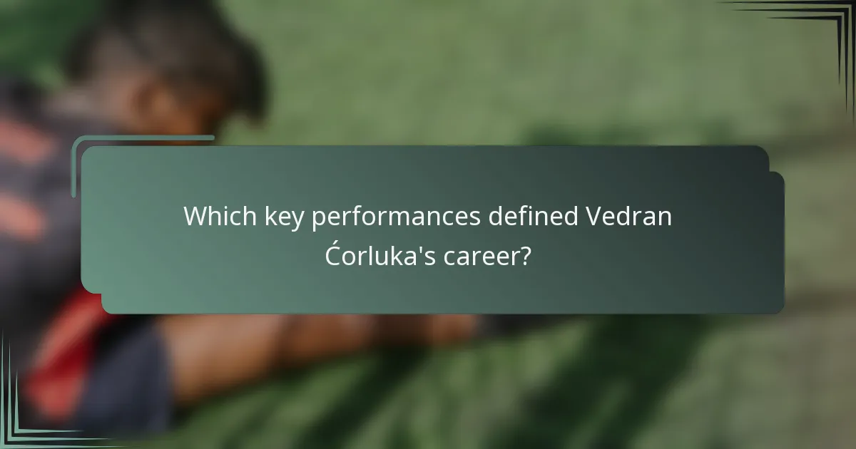 Which key performances defined Vedran Ćorluka's career?