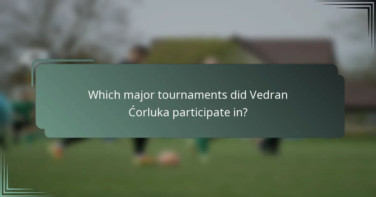 Which major tournaments did Vedran Ćorluka participate in?