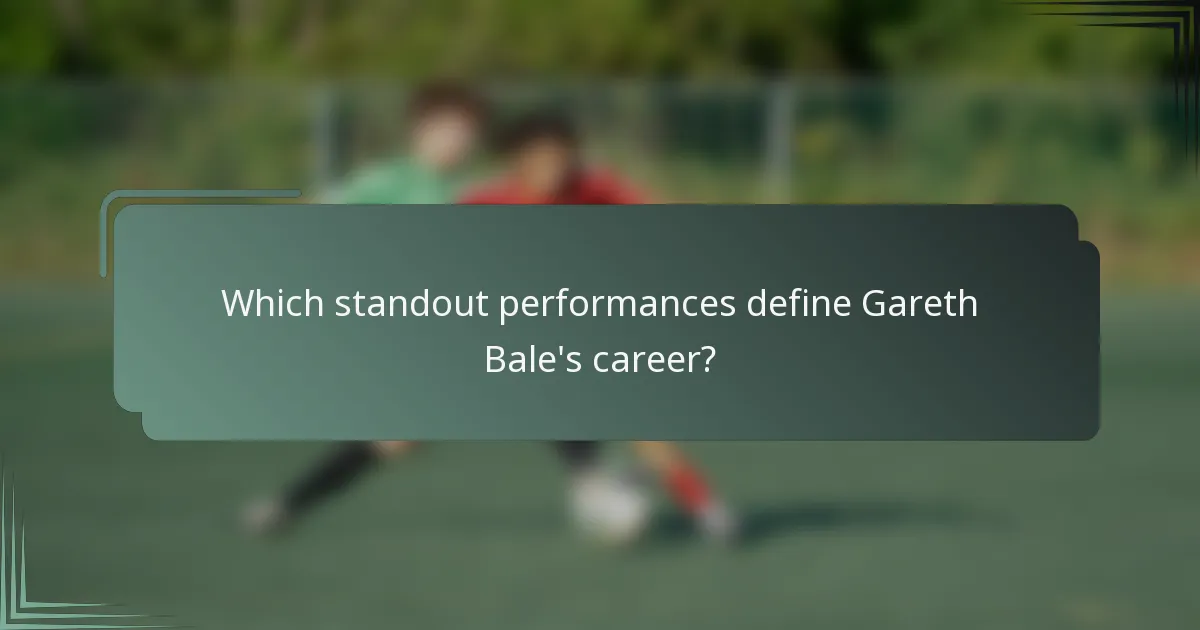 Which standout performances define Gareth Bale's career?