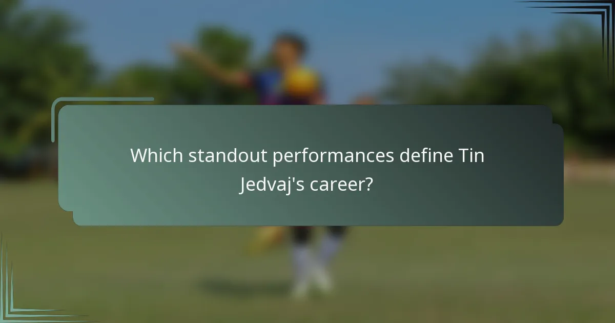 Which standout performances define Tin Jedvaj's career?
